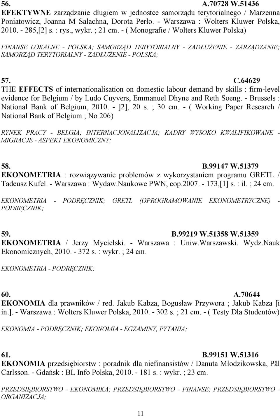 64629 THE EFFECTS of internationalisation on domestic labour demand by skills : firm-level evidence for Belgium / by Ludo Cuyvers, Emmanuel Dhyne and Reth Soeng.