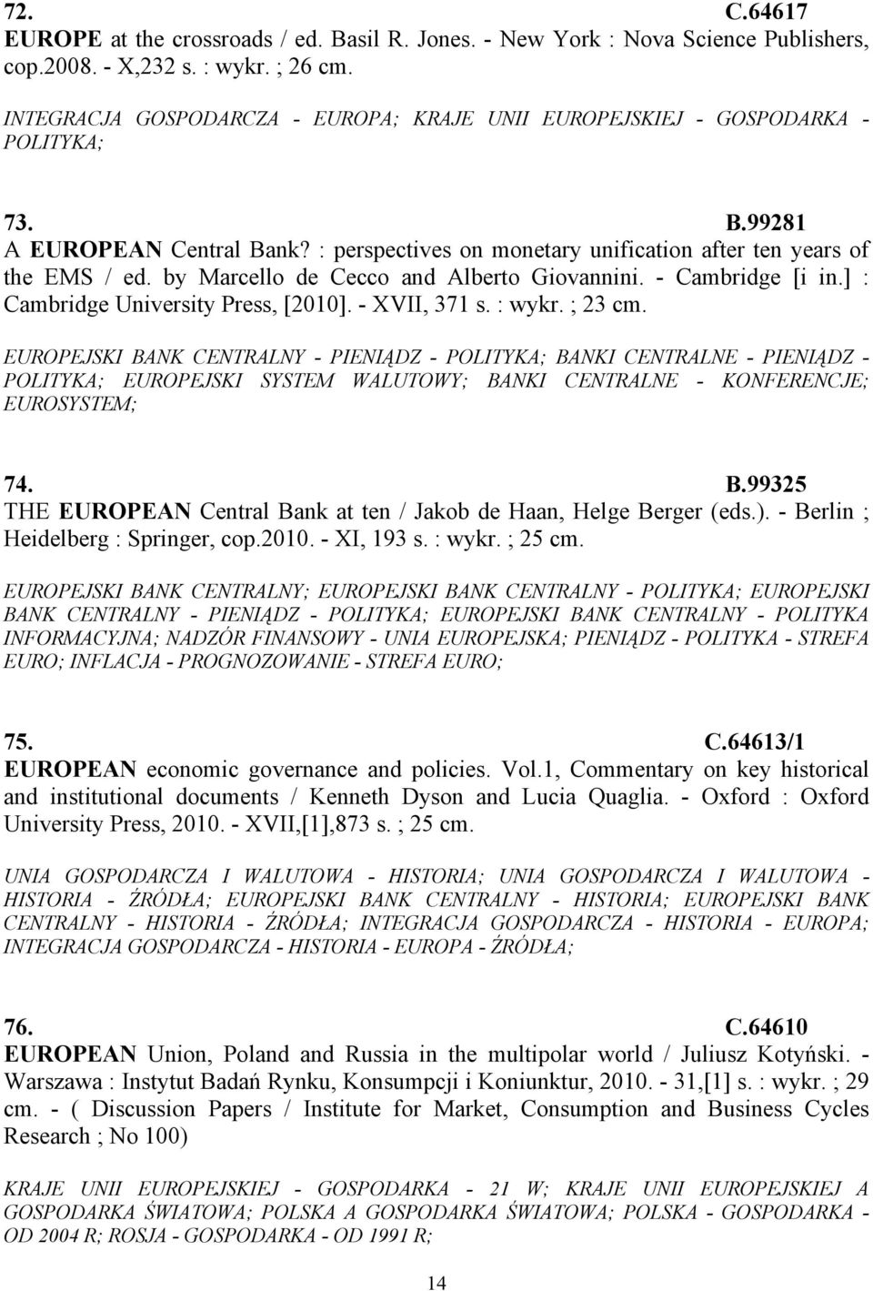 by Marcello de Cecco and Alberto Giovannini. - Cambridge [i in.] : Cambridge University Press, [2010]. - XVII, 371 s. : wykr. ; 23 cm.