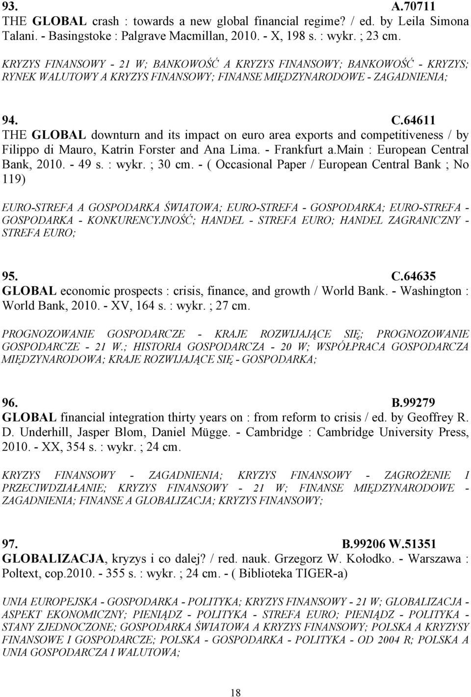 64611 THE GLOBAL downturn and its impact on euro area exports and competitiveness / by Filippo di Mauro, Katrin Forster and Ana Lima. - Frankfurt a.main : European Central Bank, 2010. - 49 s. : wykr.