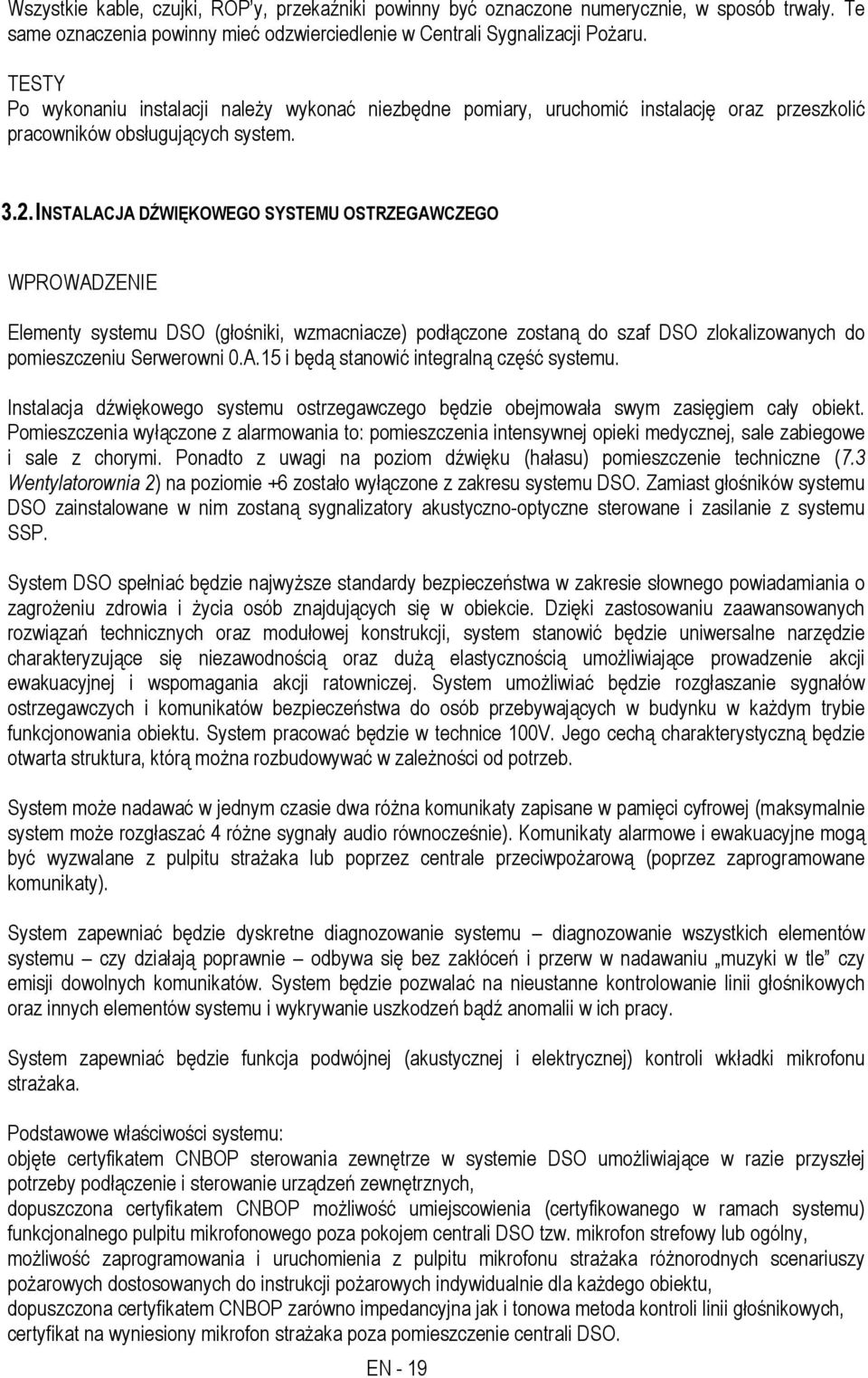 INSTALACJA DŹWIĘKOWEGO SYSTEMU OSTRZEGAWCZEGO WPROWADZENIE Elementy systemu DSO (głośniki, wzmacniacze) podłączone zostaną do szaf DSO zlokalizowanych do pomieszczeniu Serwerowni 0.A.1 i będą stanowić integralną część systemu.