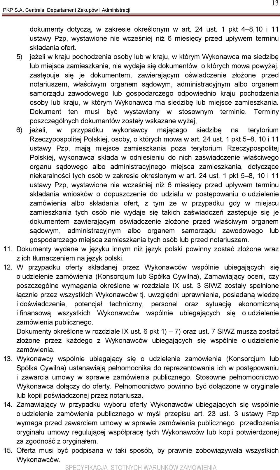 oświadczenie złożone przed notariuszem, właściwym organem sądowym, administracyjnym albo organem samorządu zawodowego lub gospodarczego odpowiednio kraju pochodzenia osoby lub kraju, w którym