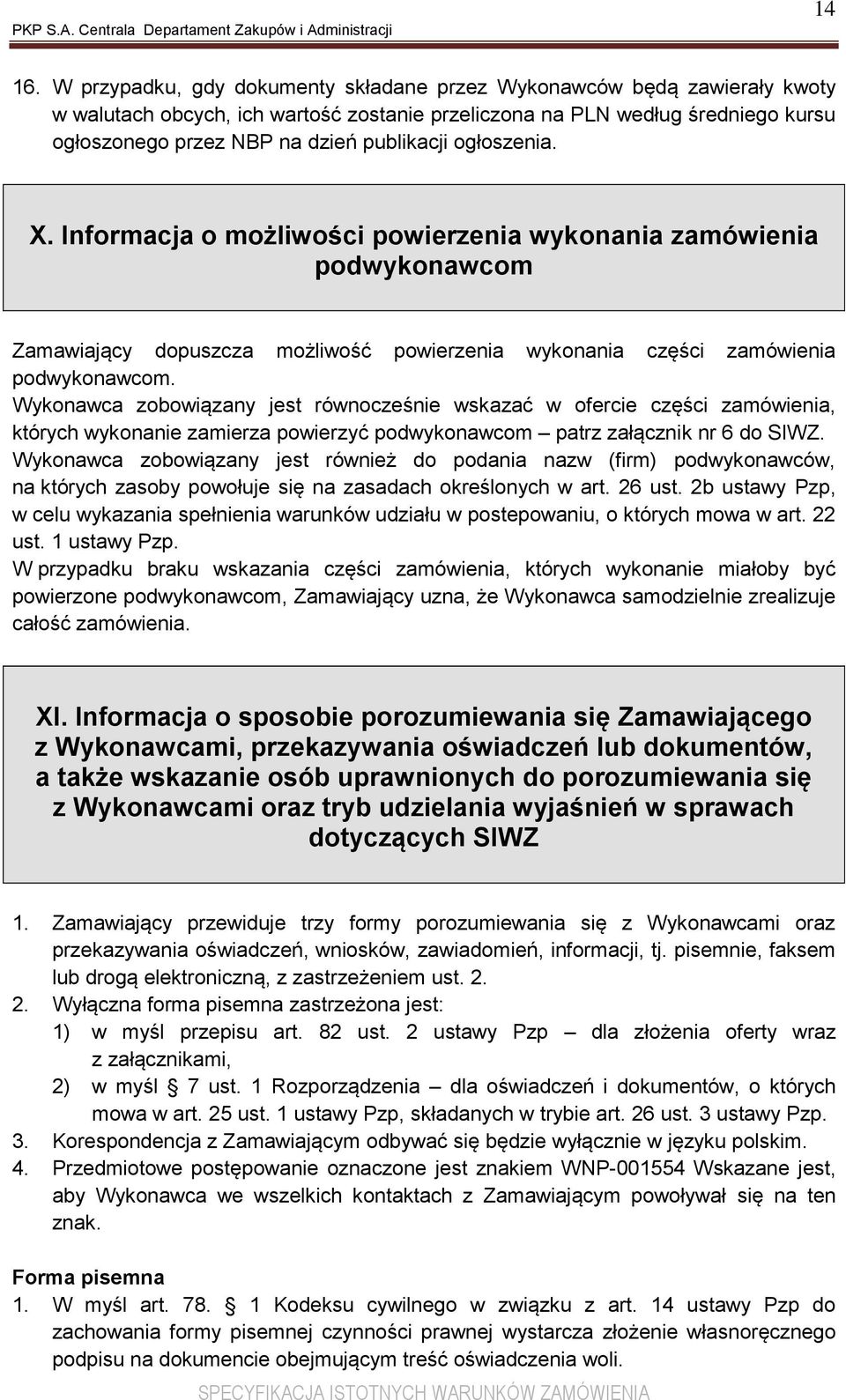 ogłoszenia. X. Informacja o możliwości powierzenia wykonania zamówienia podwykonawcom Zamawiający dopuszcza możliwość powierzenia wykonania części zamówienia podwykonawcom.