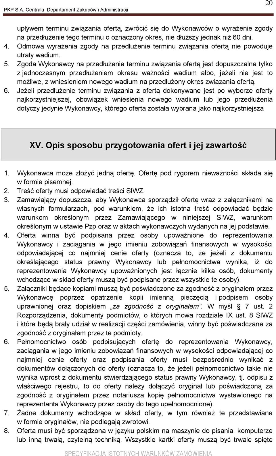 Zgoda Wykonawcy na przedłużenie terminu związania ofertą jest dopuszczalna tylko z jednoczesnym przedłużeniem okresu ważności wadium albo, jeżeli nie jest to możliwe, z wniesieniem nowego wadium na