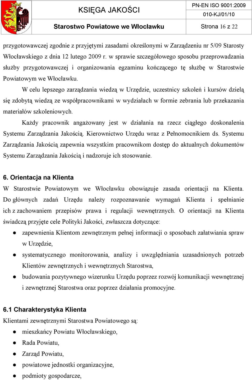 W celu lepszego zarządzania wiedzą w Urzędzie, uczestnicy szkoleń i kursów dzielą się zdobytą wiedzą ze współpracownikami w wydziałach w formie zebrania lub przekazania materiałów szkoleniowych.