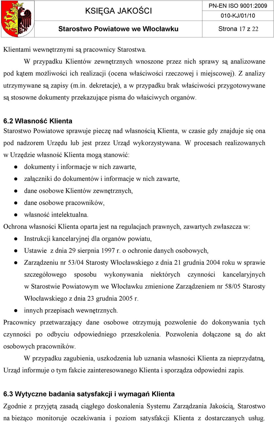 dekretacje), a w przypadku brak właściwości przygotowywane są stosowne dokumenty przekazujące pisma do właściwych organów. 6.