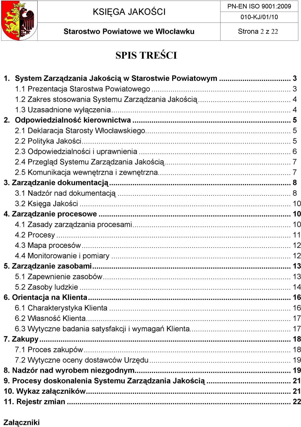 4 Przegląd Systemu Zarządzania Jakością... 7 2.5 Komunikacja wewnętrzna i zewnętrzna... 7 3. Zarządzanie dokumentacją... 8 3.1 Nadzór nad dokumentacją... 8 3.2 Księga Jakości... 10 4.