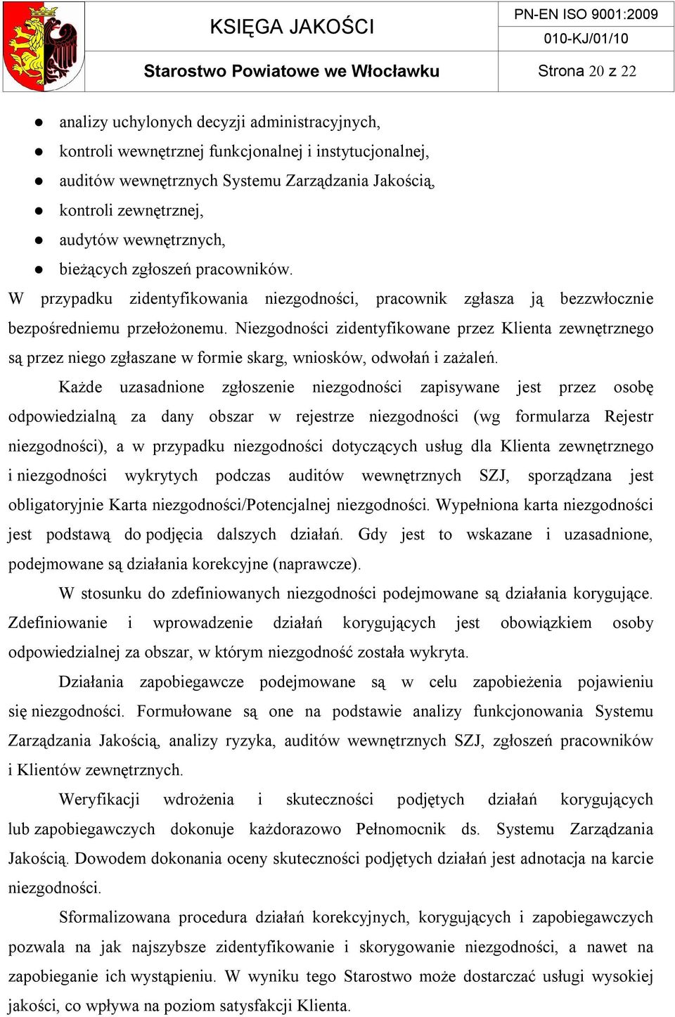 Niezgodności zidentyfikowane przez Klienta zewnętrznego są przez niego zgłaszane w formie skarg, wniosków, odwołań i zażaleń.