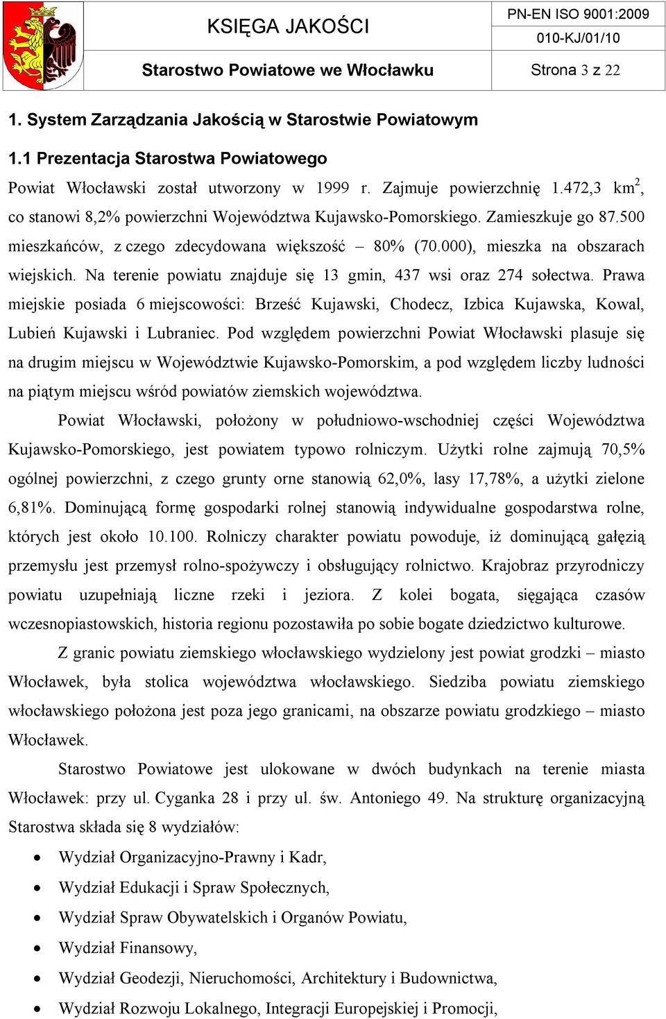 000), mieszka na obszarach wiejskich. Na terenie powiatu znajduje się 13 gmin, 437 wsi oraz 274 sołectwa.