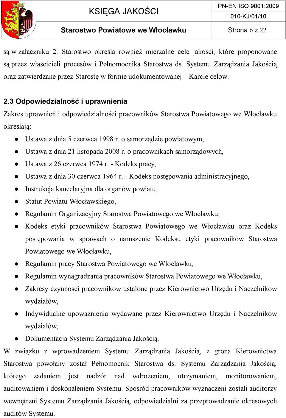 3 Odpowiedzialność i uprawnienia Zakres uprawnień i odpowiedzialności pracowników Starostwa Powiatowego we Włocławku określają: Ustawa z dnia 5 czerwca 1998 r.