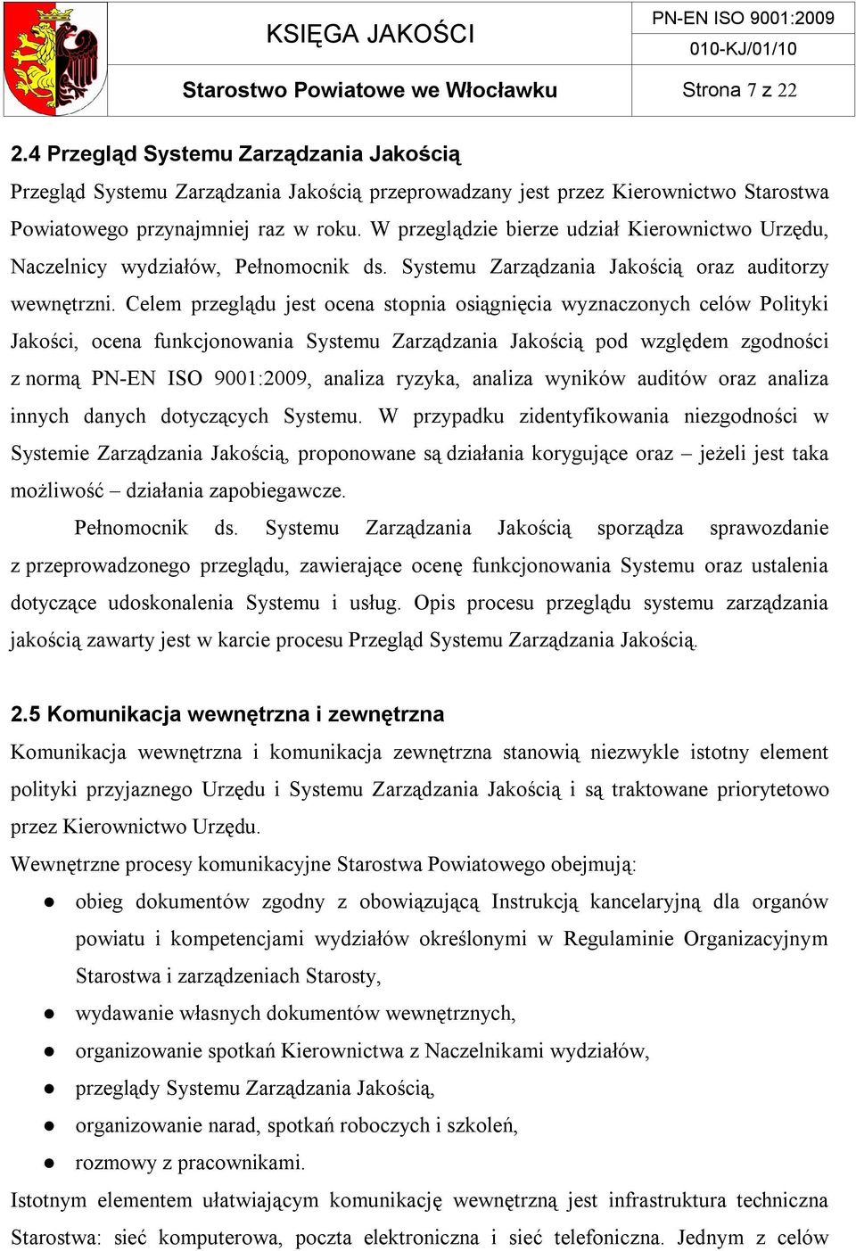 W przeglądzie bierze udział Kierownictwo Urzędu, Naczelnicy wydziałów, Pełnomocnik ds. Systemu Zarządzania Jakością oraz auditorzy wewnętrzni.