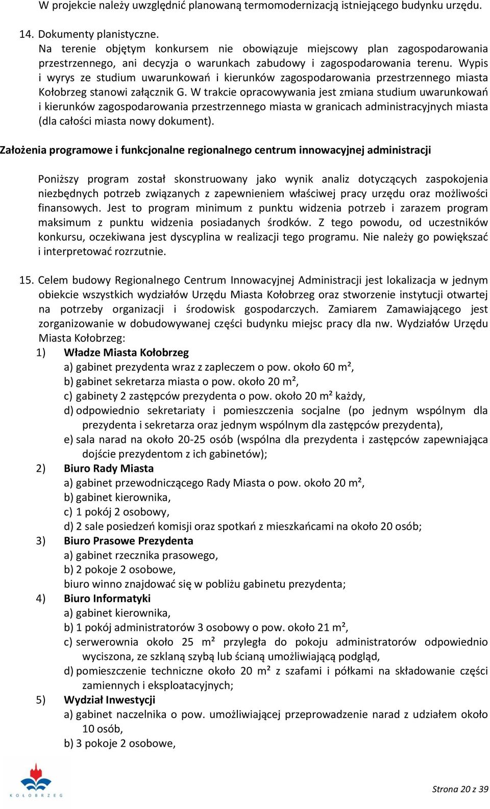 Wypis i wyrys ze studium uwarunkowań i kierunków zagospodarowania przestrzennego miasta Kołobrzeg stanowi załącznik G.
