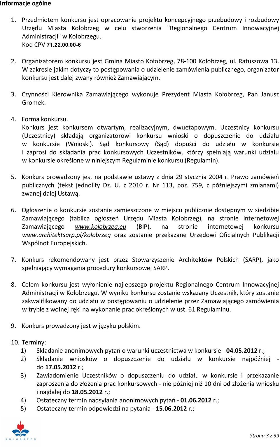 Kod CPV 71.22.00.00-6 2. Organizatorem konkursu jest Gmina Miasto Kołobrzeg, 78-100 Kołobrzeg, ul. Ratuszowa 13.