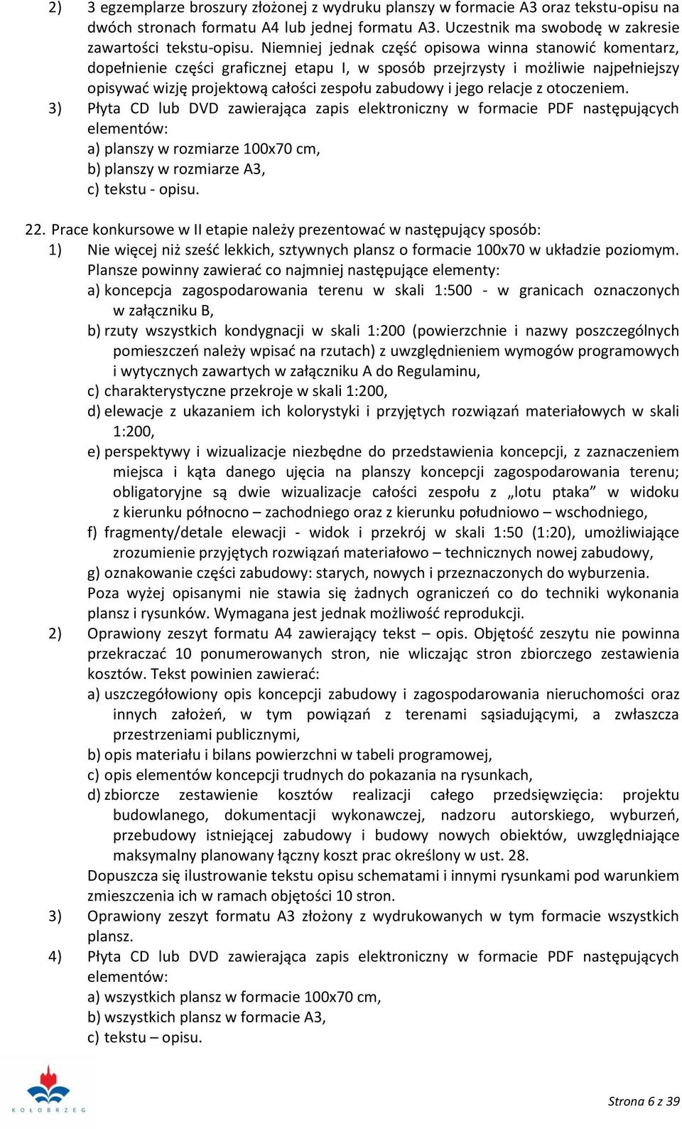 relacje z otoczeniem. 3) Płyta CD lub DVD zawierająca zapis elektroniczny w formacie PDF następujących elementów: a) planszy w rozmiarze 100x70 cm, b) planszy w rozmiarze A3, c) tekstu - opisu. 22.