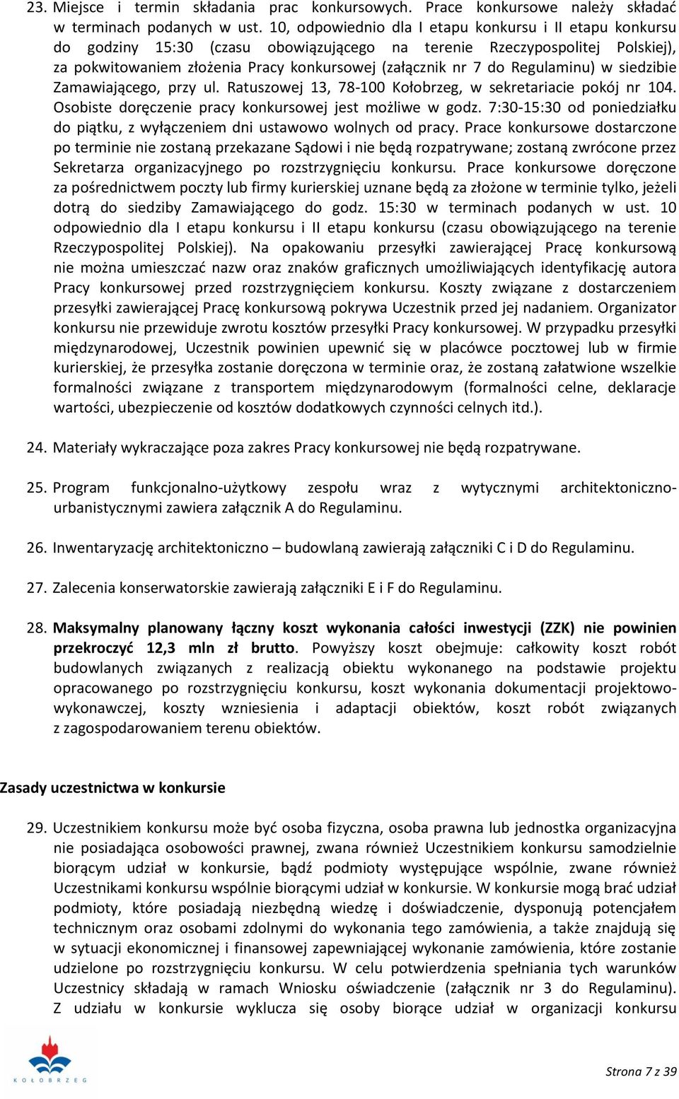 Regulaminu) w siedzibie Zamawiającego, przy ul. Ratuszowej 13, 78-100 Kołobrzeg, w sekretariacie pokój nr 104. Osobiste doręczenie pracy konkursowej jest możliwe w godz.