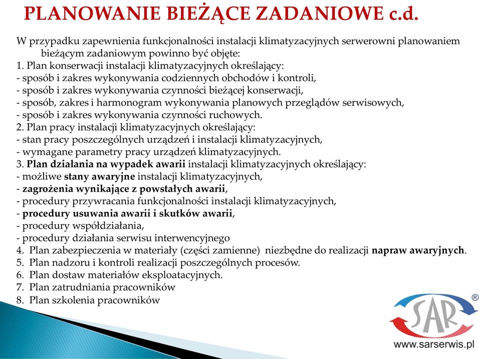 i harmonogram wykonywania planowych przeglądów serwisowych, - sposób i zakres wykonywania czynności ruchowych. 2.