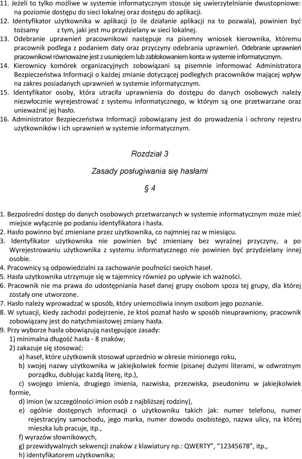 Odebranie uprawnień pracownikowi następuje na pisemny wniosek kierownika, któremu pracownik podlega z podaniem daty oraz przyczyny odebrania uprawnień.