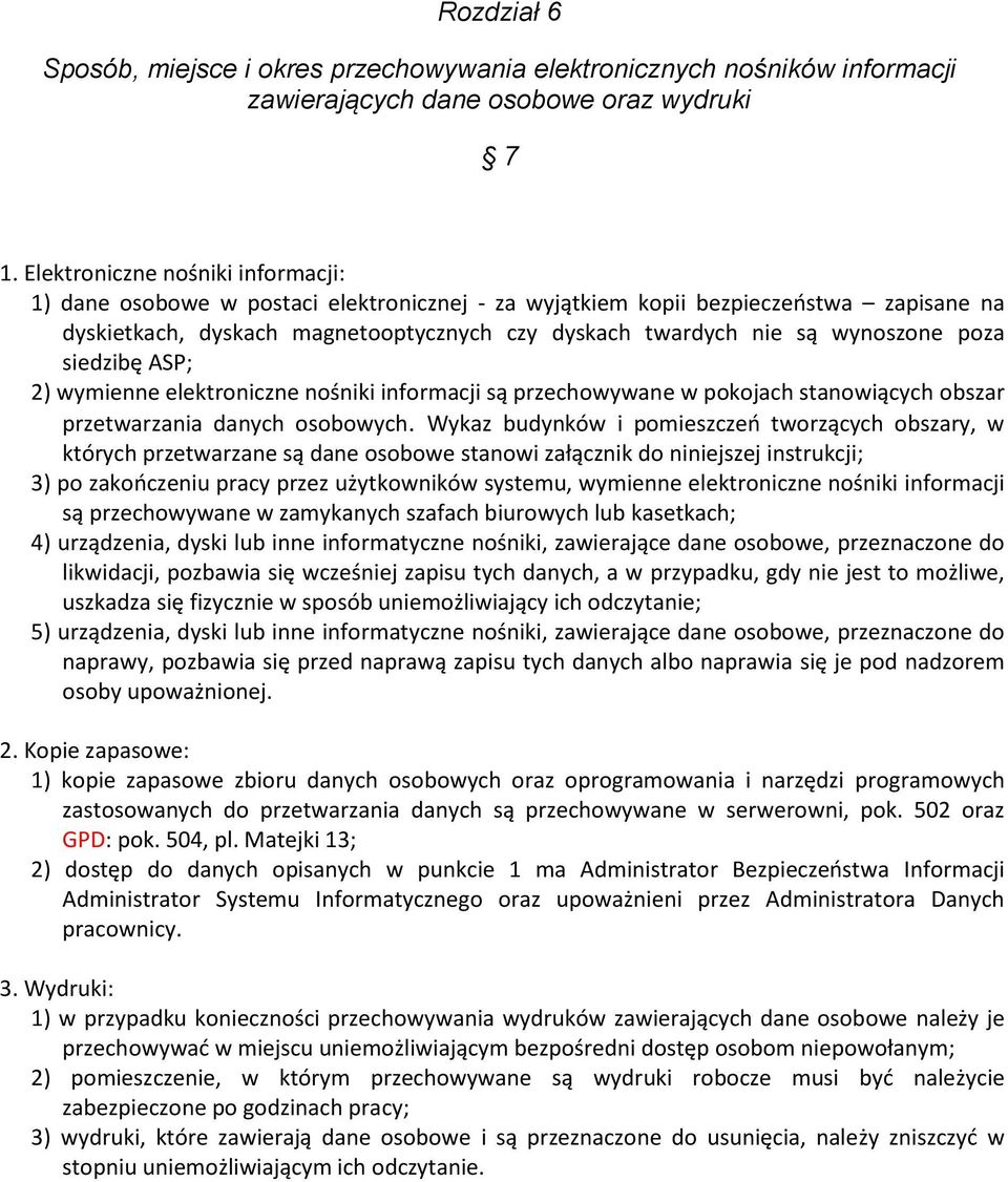 poza siedzibę ASP; 2) wymienne elektroniczne nośniki informacji są przechowywane w pokojach stanowiących obszar przetwarzania danych osobowych.