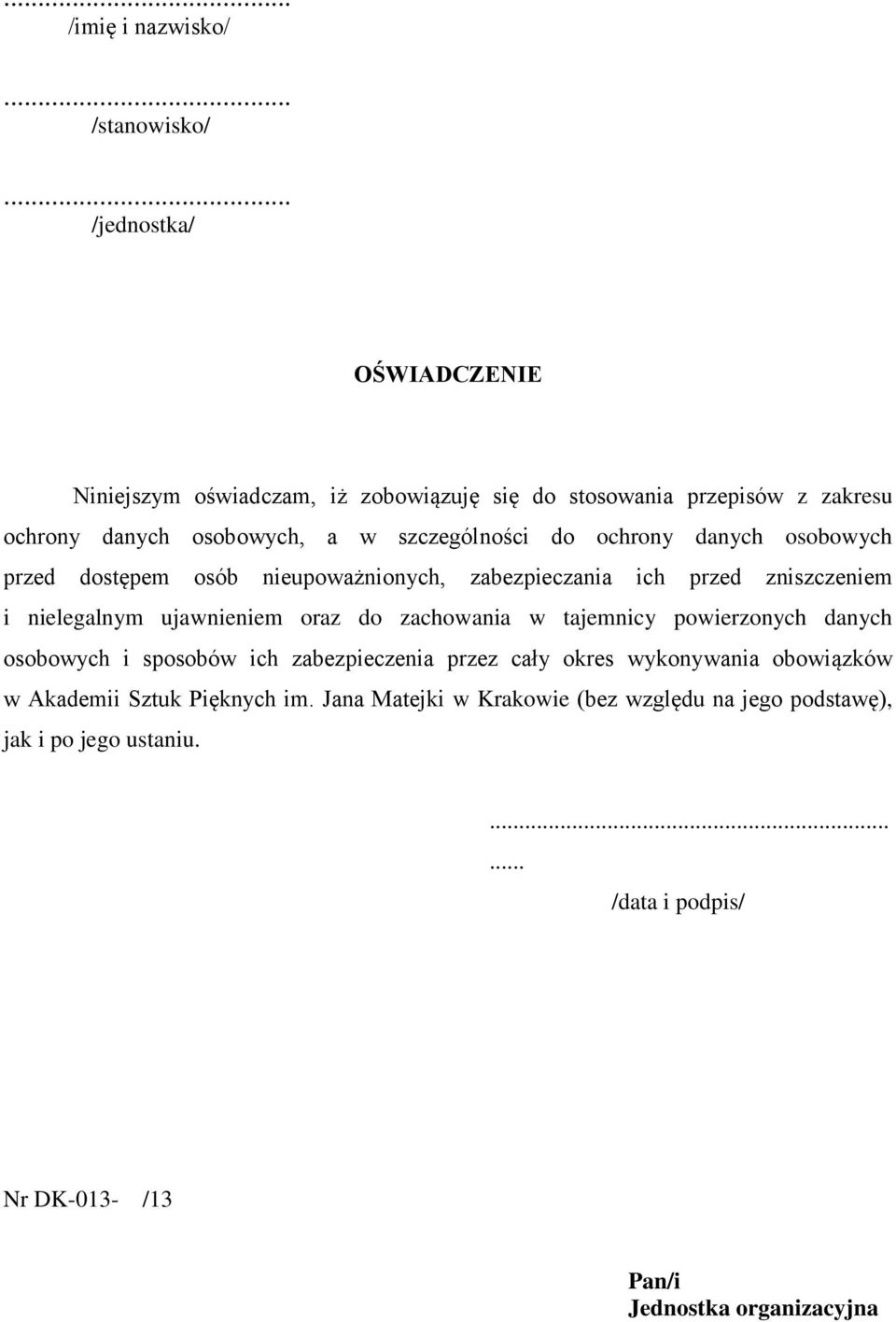 ochrony danych osobowych przed dostępem osób nieupoważnionych, zabezpieczania ich przed zniszczeniem i nielegalnym ujawnieniem oraz do zachowania w