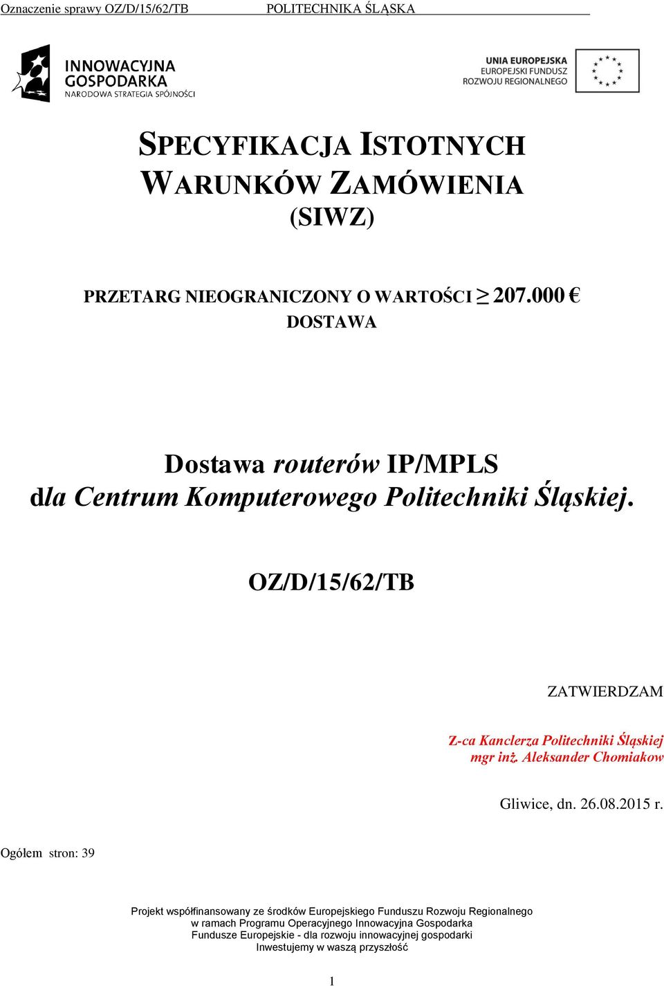 OZ/D/15/62/TB ZATWIERDZAM Z-ca Kanclerza Politechniki Śląskiej mgr inż. Aleksander Chomiakow Gliwice, dn. 26.08.2015 r.