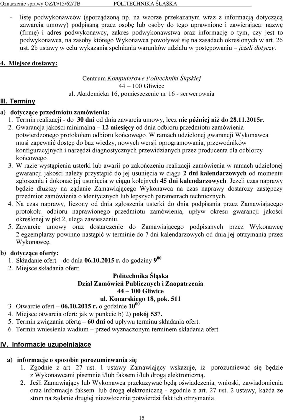 informację o tym, czy jest to podwykonawca, na zasoby którego Wykonawca powoływał się na zasadach określonych w art. 26 ust.