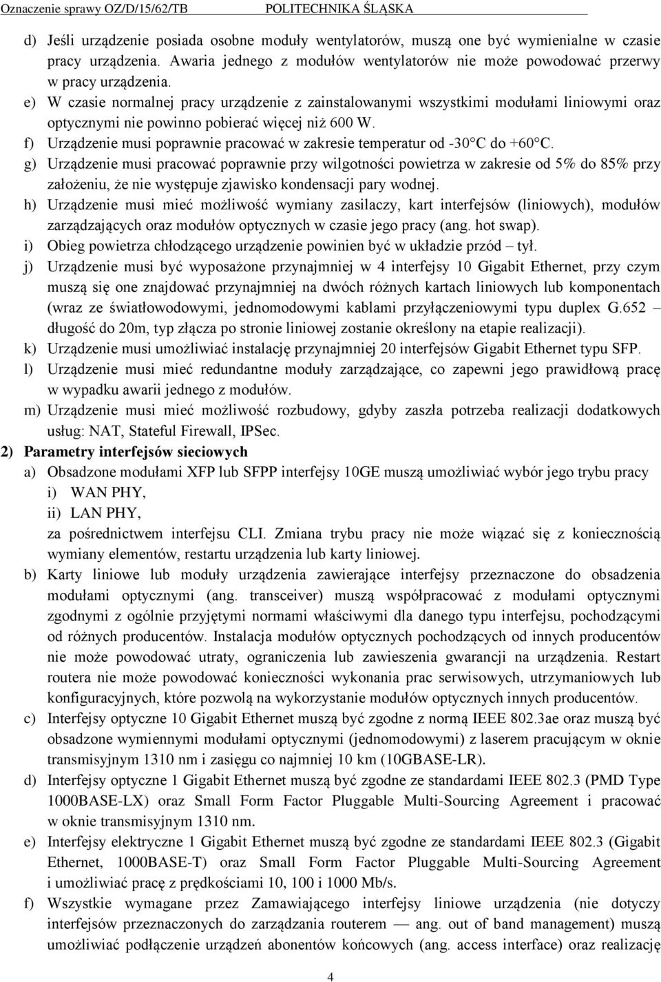 f) Urządzenie musi poprawnie pracować w zakresie temperatur od -30 C do +60 C.