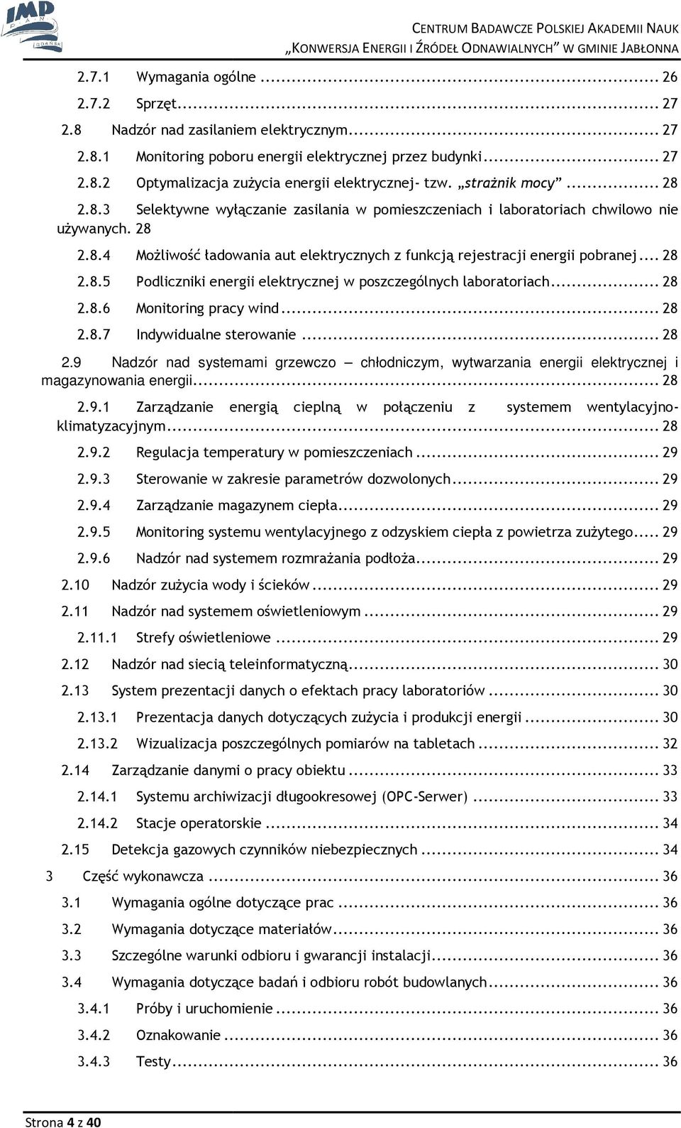 .. 28 2.8.6 Mnitring pracy wind... 28 2.8.7 Indywidualne sterwanie... 28 2.9 Nadzór nad systemami grzewcz chłdniczym, wytwarzania energii elektrycznej i magazynwania energii... 28 2.9.1 Zarządzanie energią cieplną w płączeniu z systemem wentylacyjnklimatyzacyjnym.