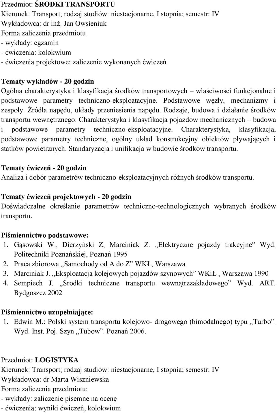 podstawowe parametry techniczno-eksploatacyjne. Podstawowe węzły, mechanizmy i zespoły. Źródła napędu, układy przeniesienia napędu. Rodzaje, budowa i działanie środków transportu wewnętrznego.