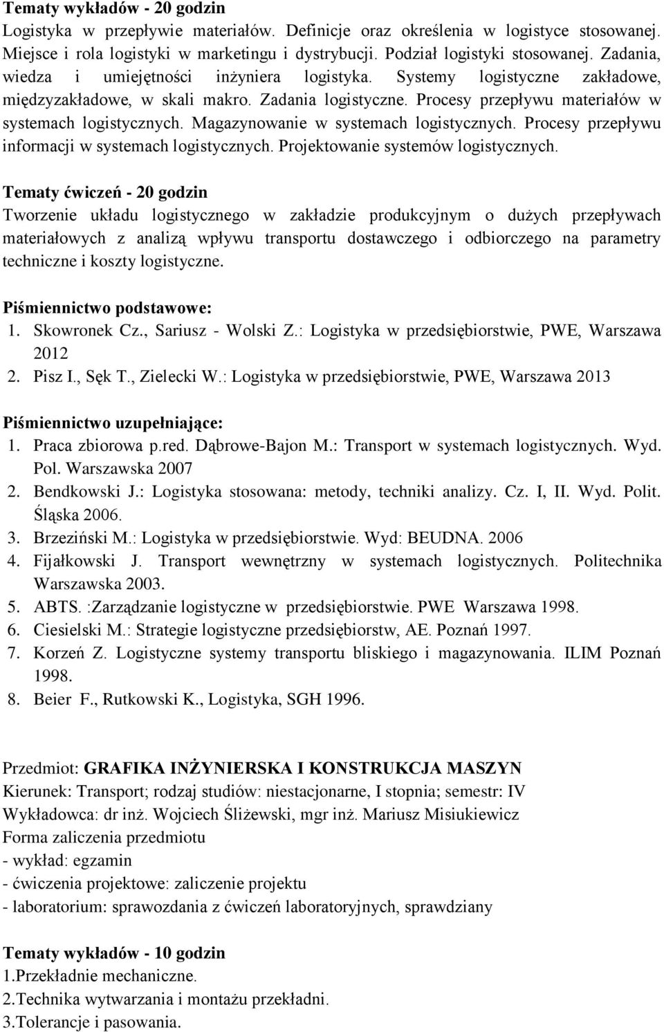 Magazynowanie w systemach logistycznych. Procesy przepływu informacji w systemach logistycznych. Projektowanie systemów logistycznych.