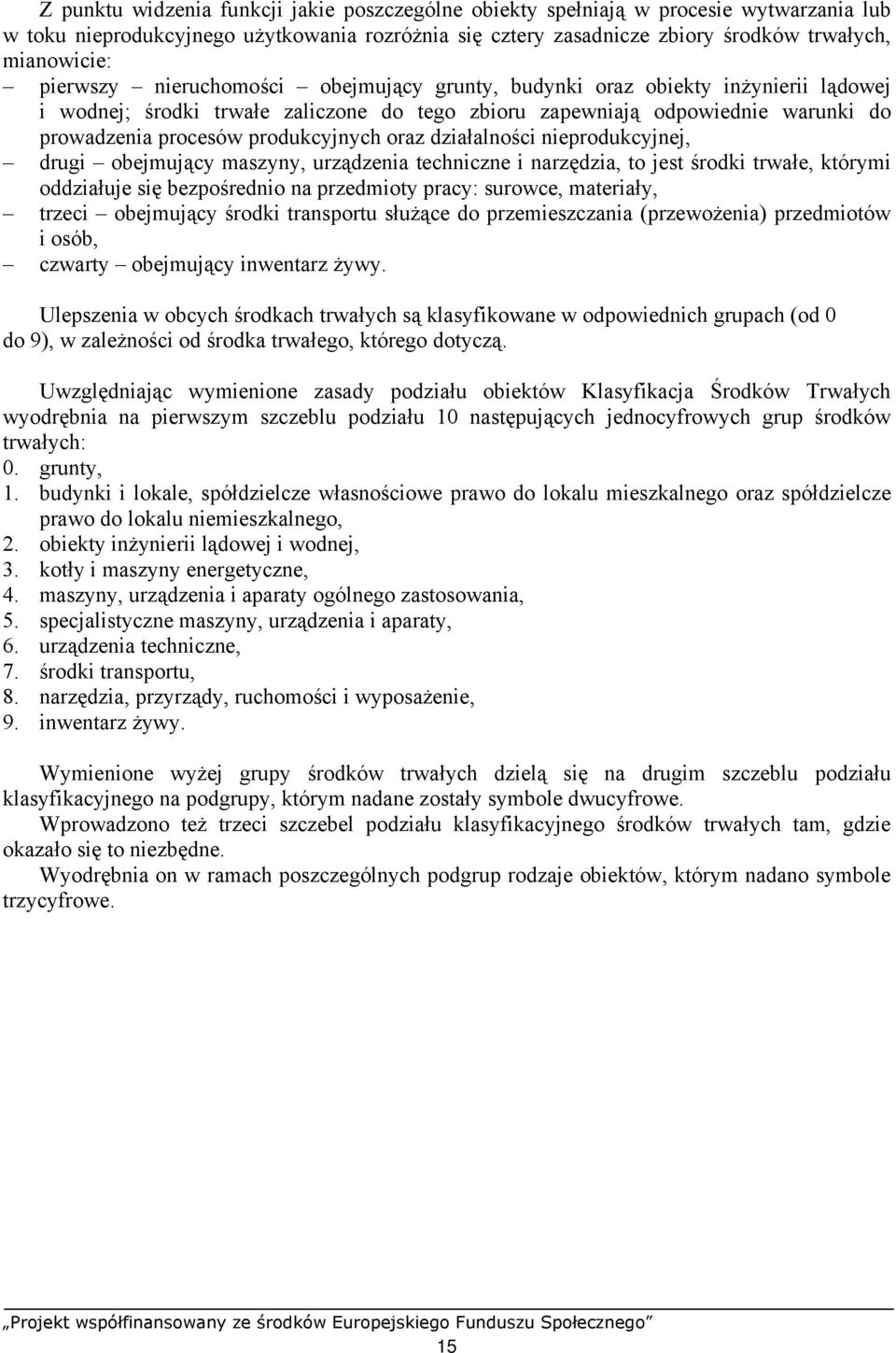 oraz działalności nieprodukcyjnej, drugi obejmujący maszyny, urządzenia techniczne i narzędzia, to jest środki trwałe, którymi oddziałuje się bezpośrednio na przedmioty pracy: surowce, materiały,