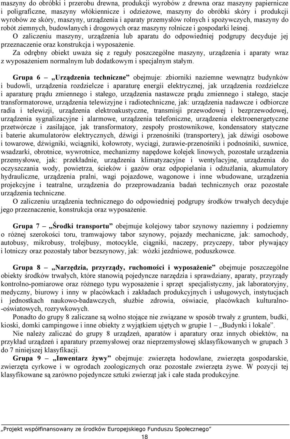 O zaliczeniu maszyny, urządzenia lub aparatu do odpowiedniej podgrupy decyduje jej przeznaczenie oraz konstrukcja i wyposażenie.