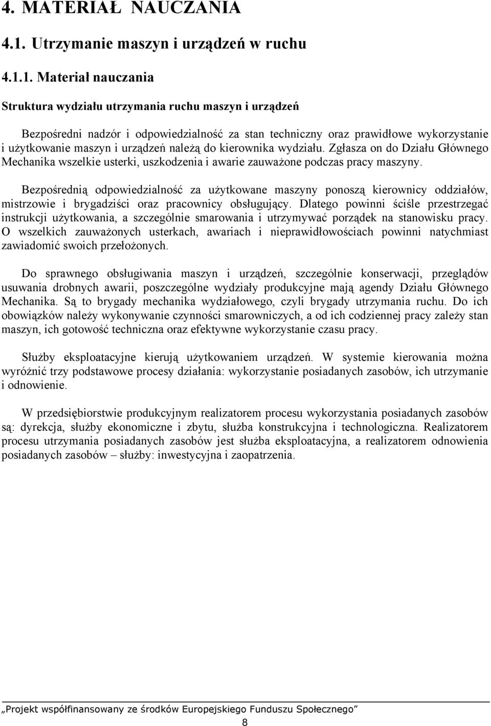 1. Materiał nauczania Struktura wydziału utrzymania ruchu maszyn i urządzeń Bezpośredni nadzór i odpowiedzialność za stan techniczny oraz prawidłowe wykorzystanie i użytkowanie maszyn i urządzeń