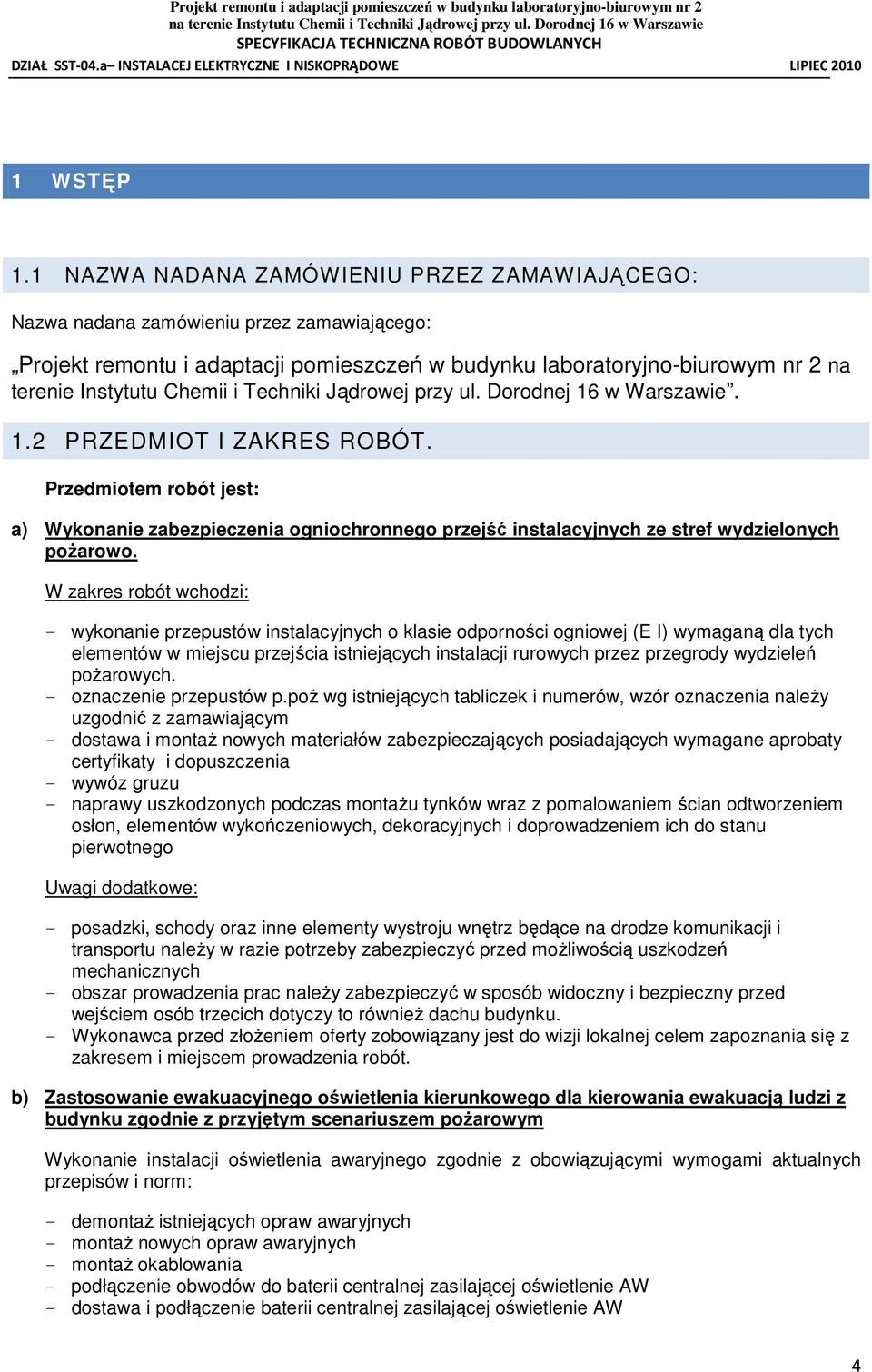 Techniki Jądrowej przy ul. Dorodnej 16 w Warszawie. 1.2 PRZEDMIOT I ZAKRES ROBÓT.