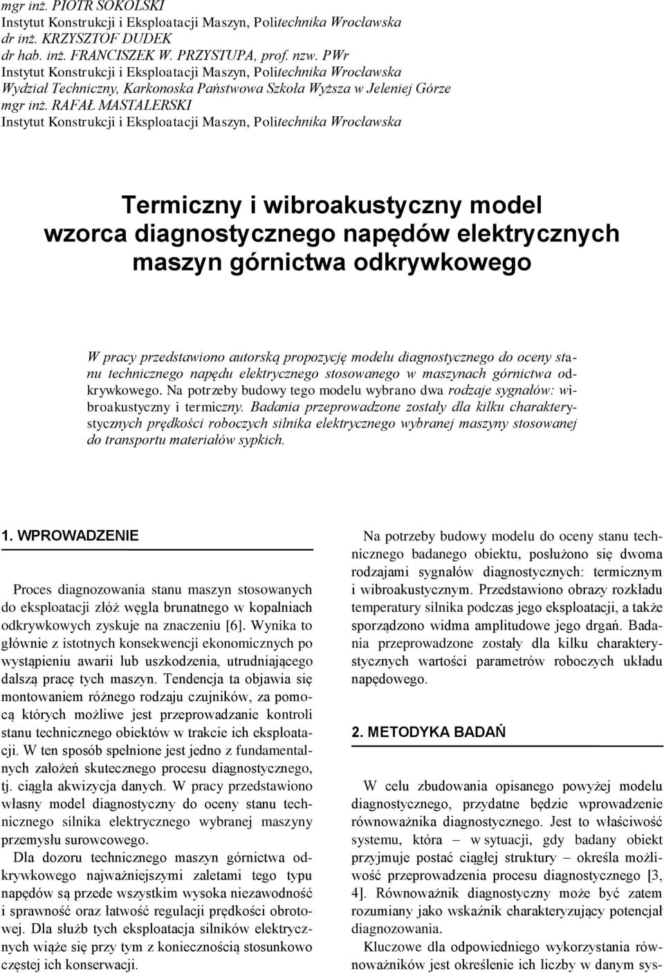 oceny stanu technicznego napędu elektrycznego stosowanego w maszynach górnictwa odkrywkowego. Na potrzeby budowy tego modelu wybrano dwa rodzaje sygnałów: wibroakustyczny i termiczny.