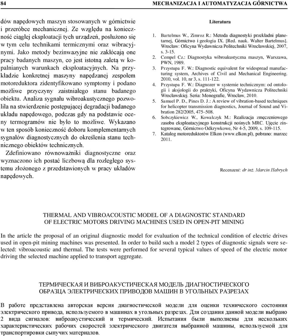 Jako metody bezinwazyjne nie zakłócają one pracy badanych maszyn, co jest istotną zaletą w kopalnianych warunkach eksploatacyjnych.