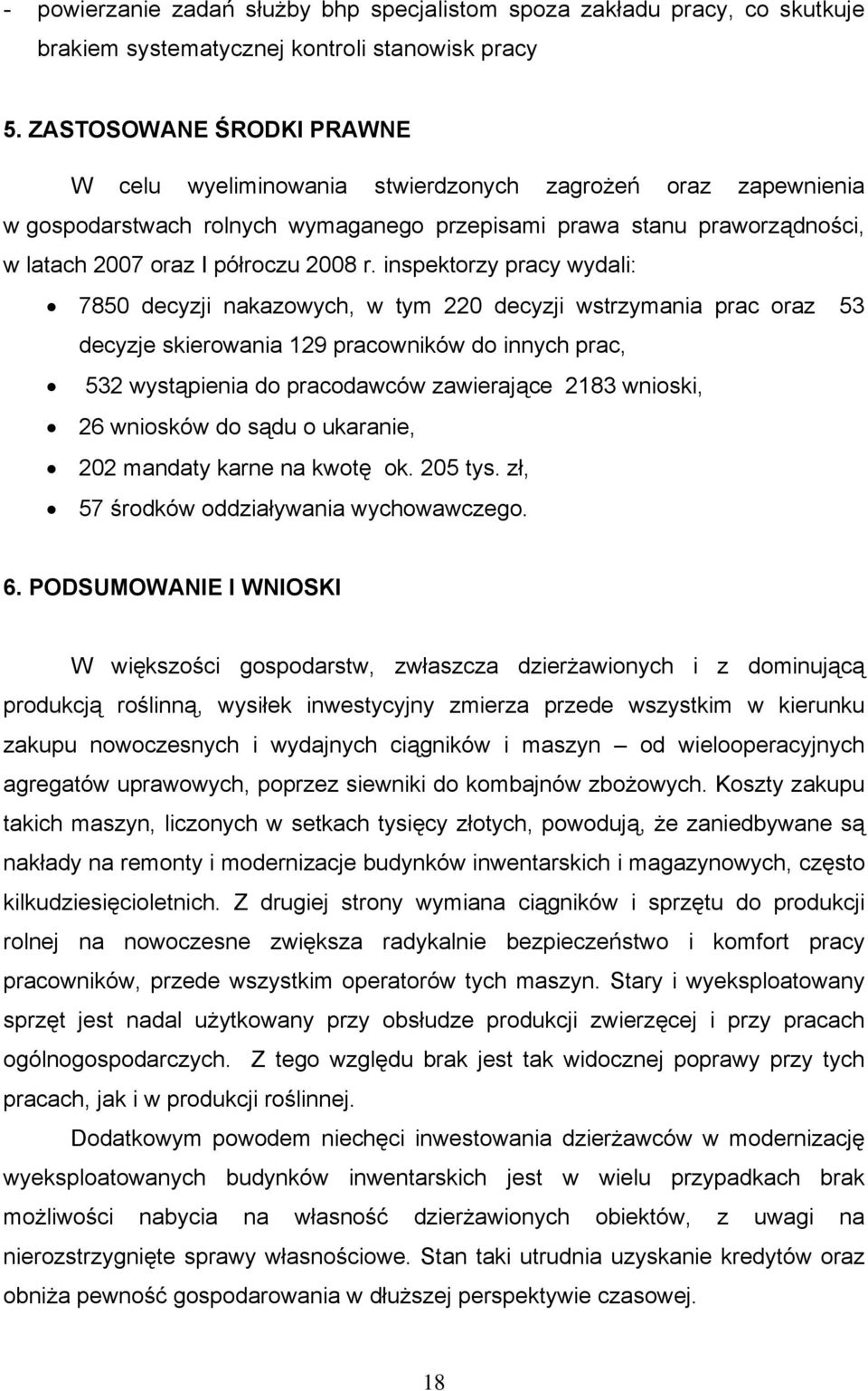 inspektorzy pracy wydali: 7850 decyzji nakazowych, w tym 220 decyzji wstrzymania prac oraz 53 decyzje skierowania 129 pracowników do innych prac, 532 wystąpienia do pracodawców zawierające 2183