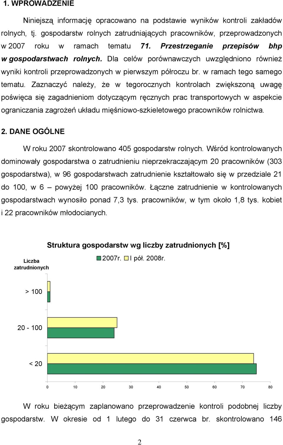 Zaznaczyć należy, że w tegorocznych kontrolach zwiększoną uwagę poświęca się zagadnieniom dotyczącym ręcznych prac transportowych w aspekcie ograniczania zagrożeń układu mięśniowo-szkieletowego