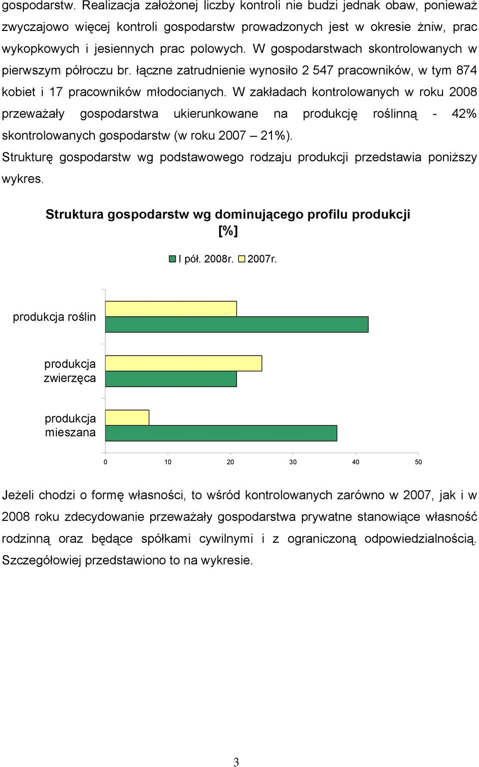 W zakładach kontrolowanych w roku 2008 przeważały gospodarstwa ukierunkowane na produkcję roślinną - 42% skontrolowanych gospodarstw (w roku 2007 21%).