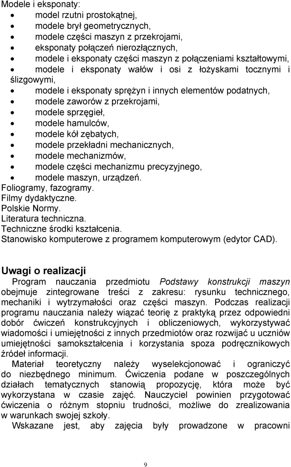 hamulców, modele kół zębatych, modele przekładni mechanicznych, modele mechanizmów, modele części mechanizmu precyzyjnego, modele maszyn, urządzeń. Foliogramy, fazogramy. Filmy dydaktyczne.