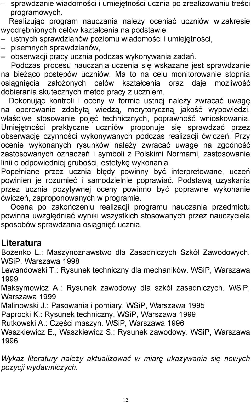 obserwacji pracy ucznia podczas wykonywania zadań. Podczas procesu nauczania-uczenia się wskazane jest sprawdzanie na bieżąco postępów uczniów.