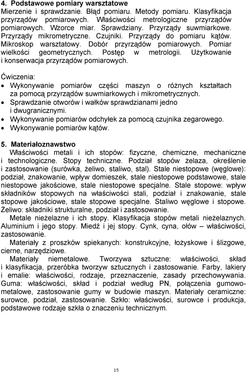 Postęp w metrologii. Użytkowanie i konserwacja przyrządów pomiarowych. Wykonywanie pomiarów części maszyn o różnych kształtach za pomocą przyrządów suwmiarkowych i mikrometrycznych.