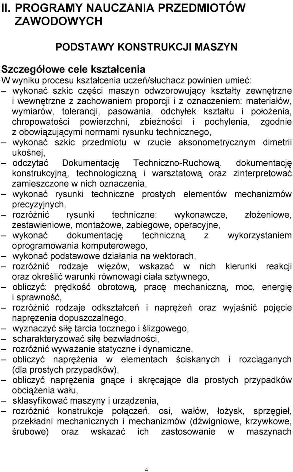 zbieżności i pochylenia, zgodnie z obowiązującymi normami rysunku technicznego, wykonać szkic przedmiotu w rzucie aksonometrycznym dimetrii ukośnej, odczytać Dokumentację Techniczno-Ruchową,