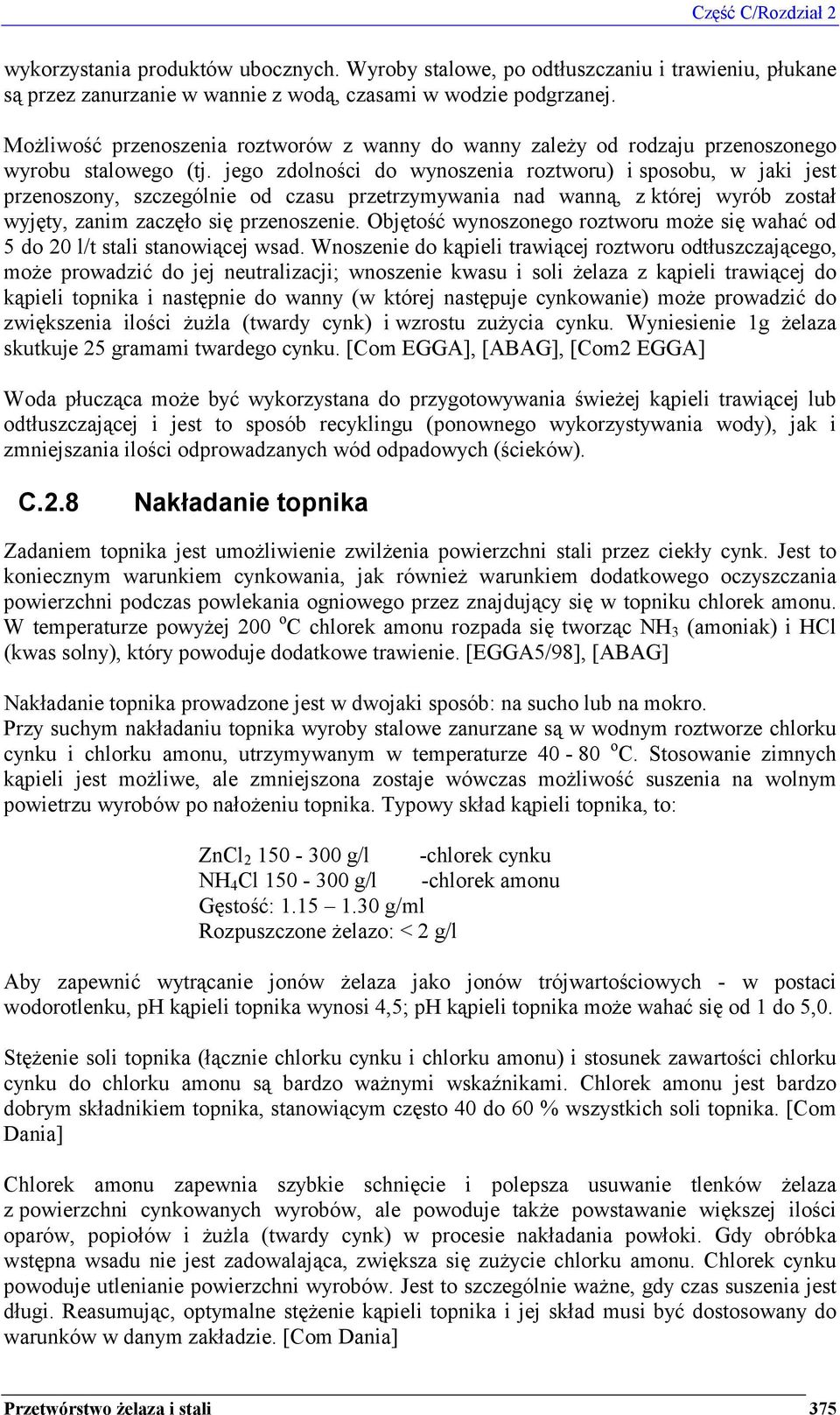 jego zdolności do wynoszenia roztworu) i sposobu, w jaki jest przenoszony, szczególnie od czasu przetrzymywania nad wanną, z której wyrób został wyjęty, zanim zaczęło się przenoszenie.