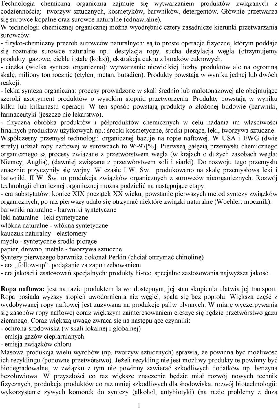 W technologii chemicznej organicznej można wyodrębnić cztery zasadnicze kierunki przetwarzania surowców: - fizyko-chemiczny przerób surowców naturalnych: są to proste operacje fizyczne, którym