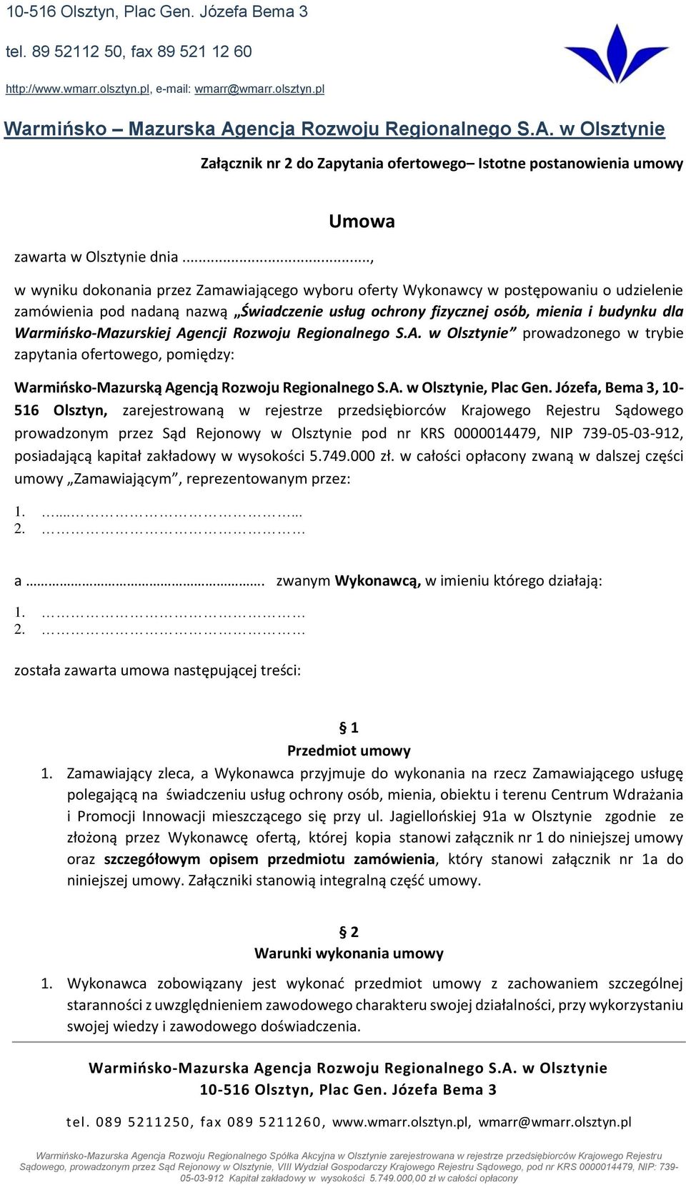 .., w wyniku dokonania przez Zamawiającego wyboru oferty Wykonawcy w postępowaniu o udzielenie zamówienia pod nadaną nazwą Świadczenie usług ochrony fizycznej osób, mienia i budynku dla