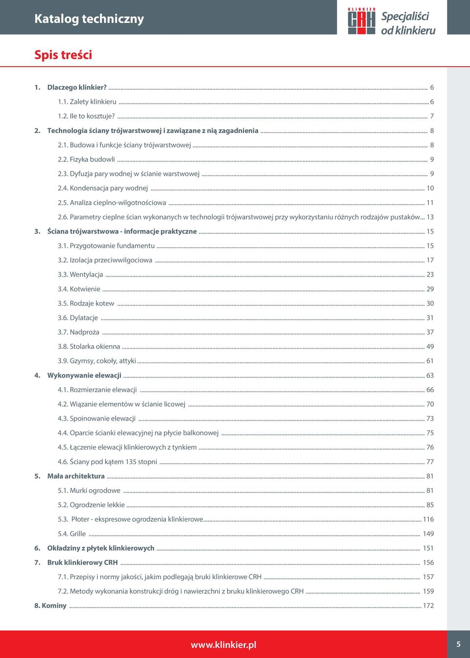 Parametry cieplne ścian wykonanych w technologii trójwarstwowej przy wykorzystaniu różnych rodzajów pustaków... 13 3. Ściana trójwarstwowa - informacje praktyczne... 15 3.1. Przygotowanie fundamentu.