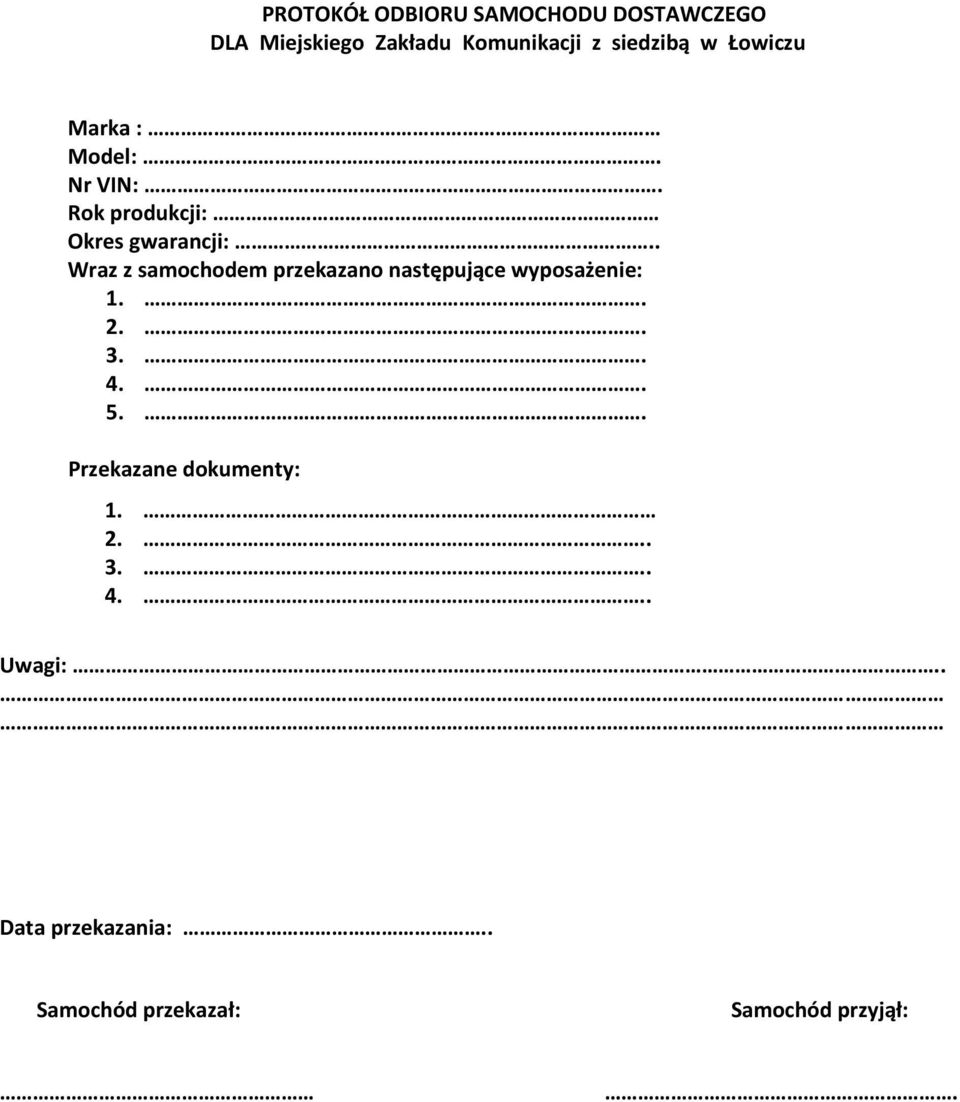 . Wraz z samochodem przekazano następujące wyposażenie: 1.. 2.. 3.. 4.. 5.