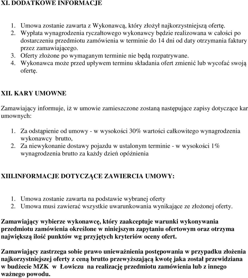 Oferty złożone po wymaganym terminie nie będą rozpatrywane. 4. Wykonawca może przed upływem terminu składania ofert zmienić lub wycofać swoją ofertę. XII.