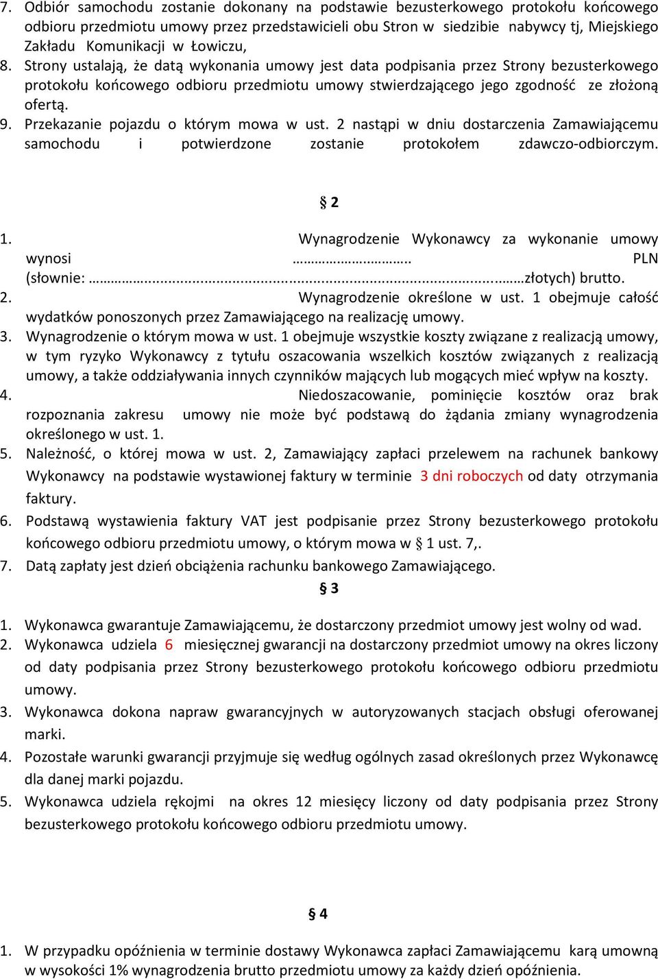 Przekazanie pojazdu o którym mowa w ust. 2 nastąpi w dniu dostarczenia Zamawiającemu samochodu i potwierdzone zostanie protokołem zdawczo-odbiorczym. 2 1.