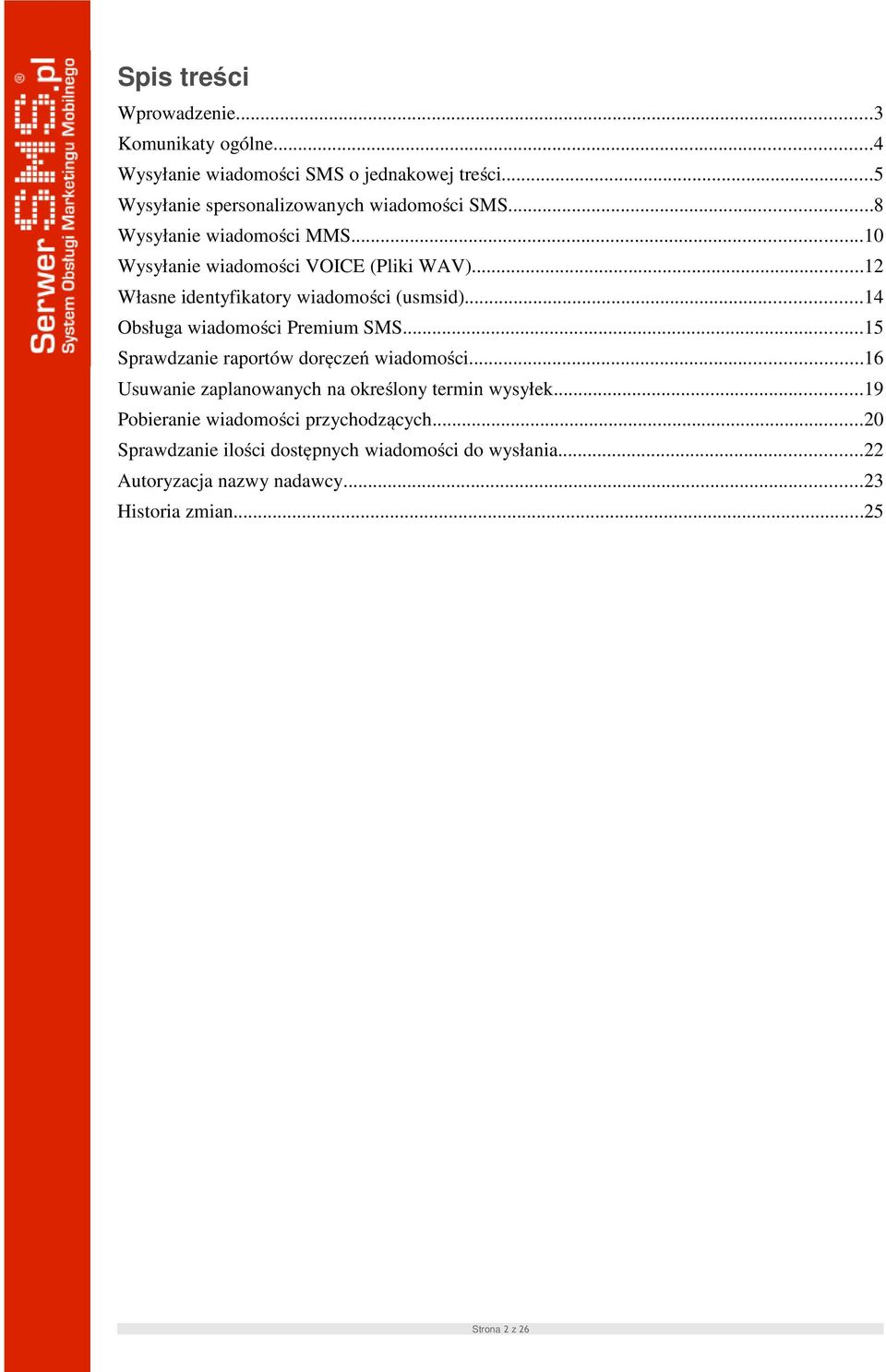 ..14 Obsługa wiadomości Premium SMS...15 Sprawdzanie raportów doręczeń wiadomości...16 Usuwanie zaplanowanych na określony termin wysyłek.