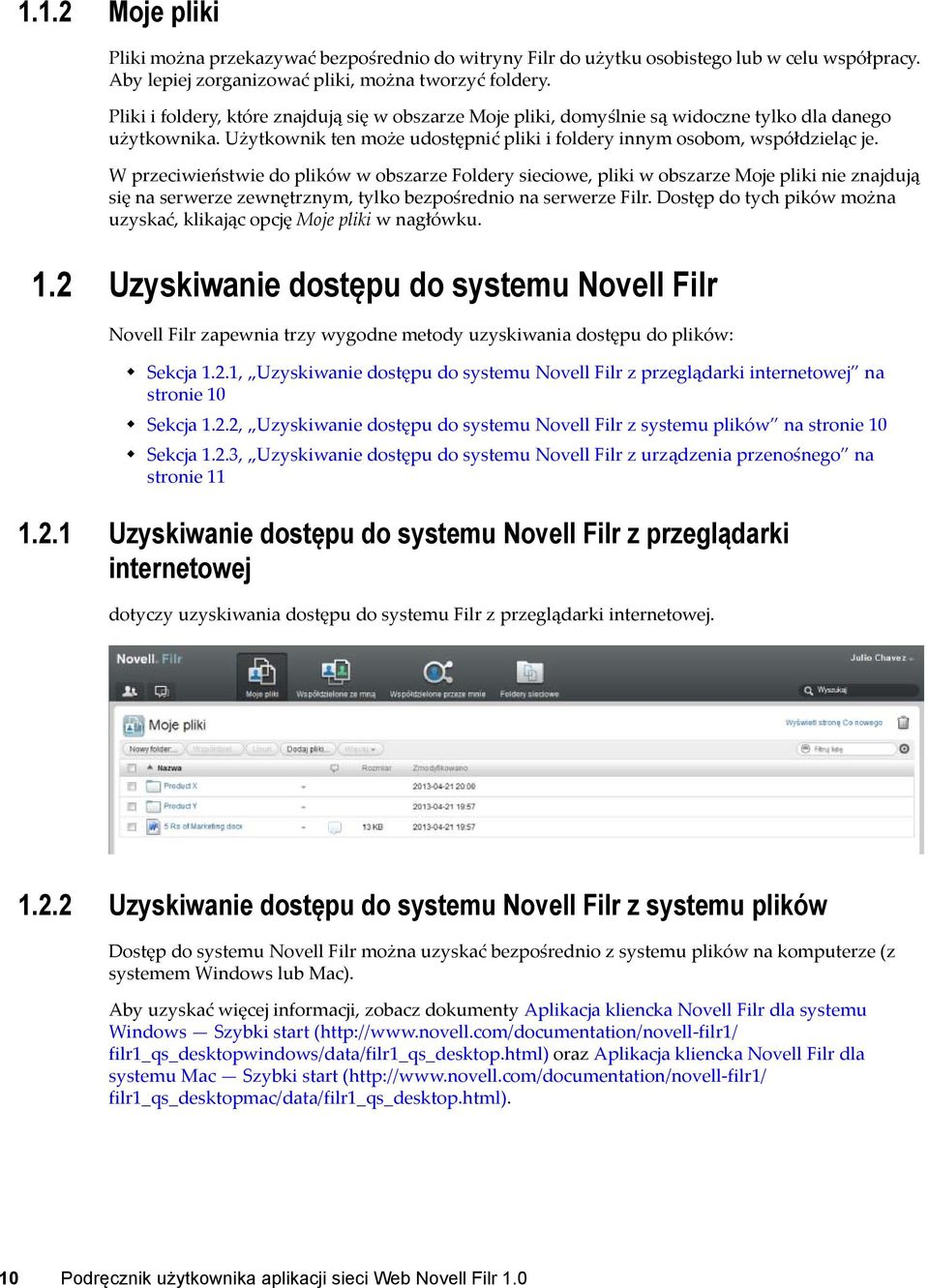 W przeciwieństwie do plików w obszarze Foldery sieciowe, pliki w obszarze Moje pliki nie znajdują się na serwerze zewnętrznym, tylko bezpośrednio na serwerze Filr.